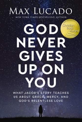 God Never Gives Up on You: What Jacob's Story Teaches Us About Grace, Mercy, and God's Relentless Love book cover by Max Lucado
