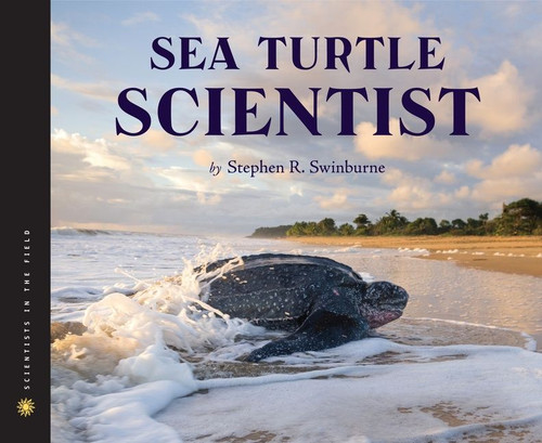 Sea Turtle Scientist (Scientists in the Field) book cover by Stephen R. Swinburne