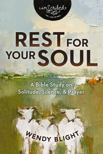Rest for Your Soul: A Bible Study on Solitude, Silence, and Prayer (InScribed Collection) book cover by Wendy Blight