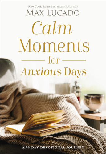 Calm Moments for Anxious Days: A 90-Day Devotional Journey (90 Daily Devotions, with Journal Prompts, to Promote Wellness and Peace and Decrease Worry and Stress) book cover by Max Lucado
