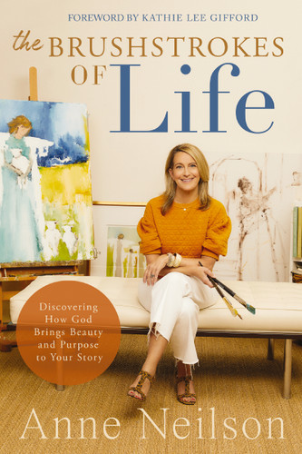 The Brushstrokes of Life: Discovering How God Brings Beauty and Purpose to Your Story book cover by Anne Neilson