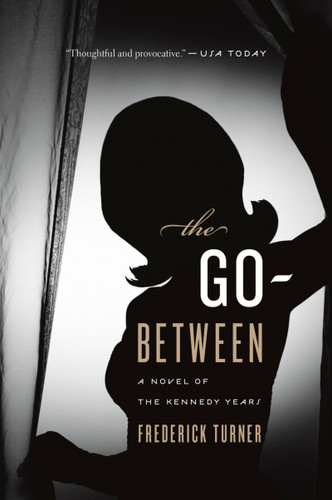 The Go-Between: A Novel of the Kennedy Years book cover by Frederick Turner