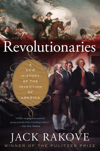 Revolutionaries: A New History of the Invention of America book cover by Jack Rakove
