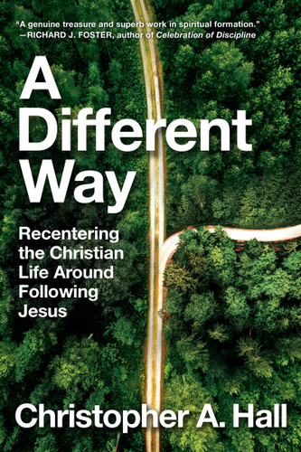 A Different Way: Recentering the Christian Life Around Following Jesus book cover by Christopher A. Hall
