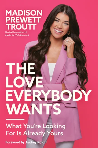 The Love Everybody Wants: What You're Looking For Is Already Yours book cover by Madison Prewett Troutt