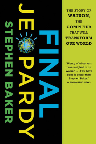 Final Jeopardy: The Story of Watson, the Computer That Will Transform Our World book cover by Stephen Baker