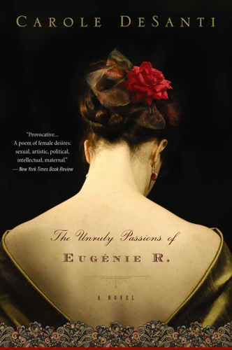 The Unruly Passions Of Eugénie R. book cover by Carole DeSanti