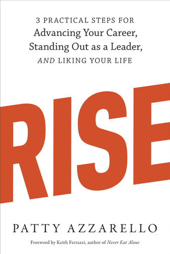 Rise: 3 Practical Steps for Advancing Your Career, Standing Out as a Leader, and Liking Your Life book cover by Patty Azzarello