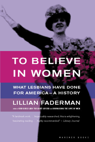 To Believe In Women: What Lesbians Have Done For America - A History book cover by Lillian Faderman