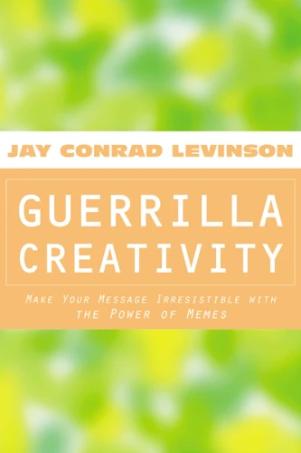 Guerrilla Creativity: Make Your Message Irresistible with the Power of Memes book cover by Jay Conrad Levinson
