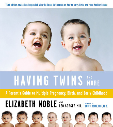 Having Twins And More: A Parent's Guide to Multiple Pregnancy, Birth, and Early Childhood book cover by Leo Sorger, Elizabeth Noble
