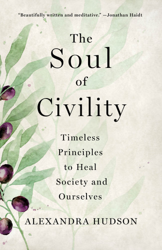 The Soul of Civility: Timeless Principles to Heal Society and Ourselves book cover by Alexandra Hudson