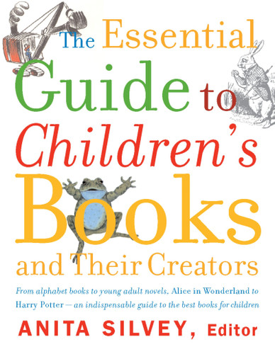 The Essential Guide To Children's Books And Their Creators book cover by Anita Silvey