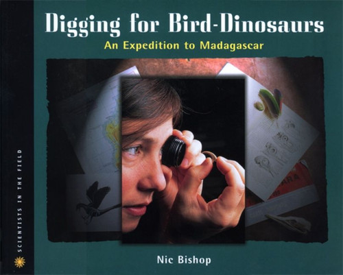 Digging for Bird Dinosaurs: An Expedition to Madagascar (Scientists in the Field) book cover by Nic Bishop