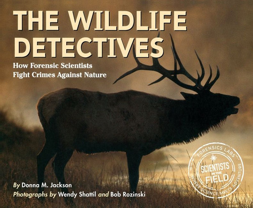 The Wildlife Detectives: How Forensic Scientists Fight Crimes Against Nature (Scientists in the Field) book cover by Donna M. Jackson