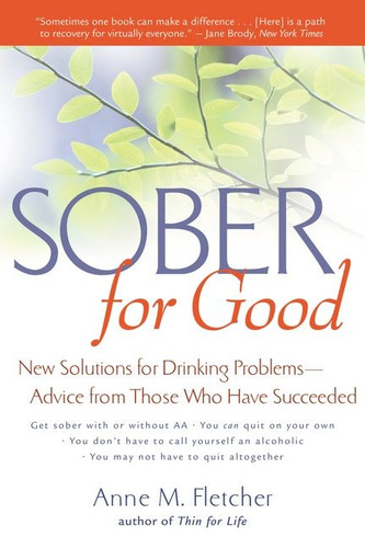 Sober For Good: New Solutions for Drinking Problems -- Advice from Those Who Have Succeeded book cover by Anne M. Fletcher