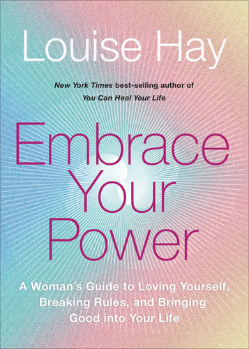 Embrace Your Power: A Womans Guide to Loving Yourself, Breaking Rules, and Bringing Good into Your Life book cover by Louise Hay