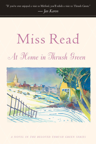 At Home In Thrush Green book cover by Miss Read, John S. Goodall