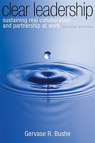 Clear Leadership: Sustaining Real Collaboration and Partnership at Work (Revised)