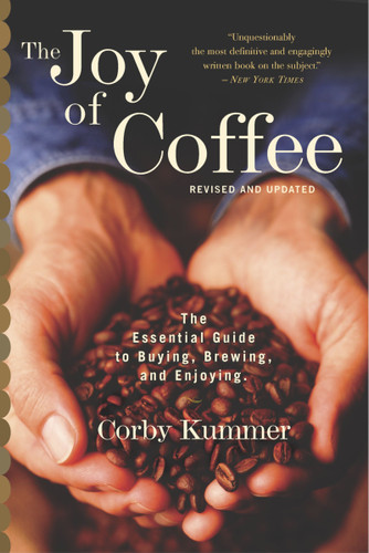 The Joy Of Coffee: The Essential Guide to Buying, Brewing, and Enjoying - Revised and Updated book cover by Corby Kummer