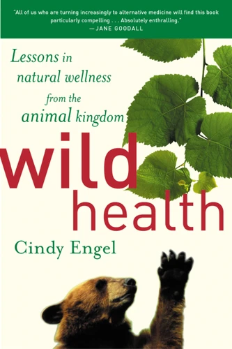 Wild Health: Lessons in Natural Wellness from the Animal Kingdom book cover by Cindy Engel