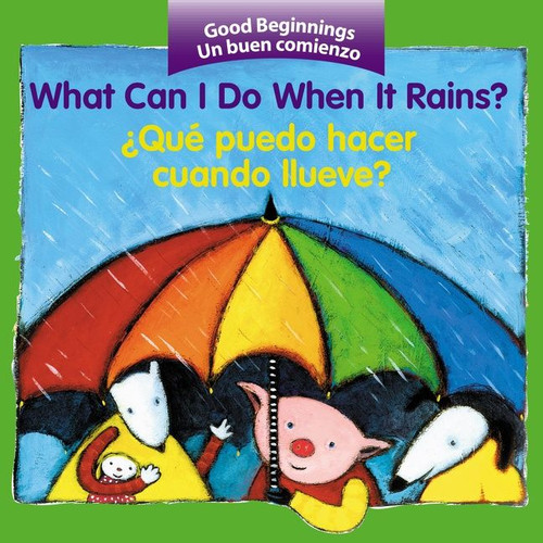 What Can I Do When It Rains?/¿Qué puedo hacer cuando llueve?: Bilingual English-Spanish (Good Beginnings) book cover by Editors of the American Heritage Di