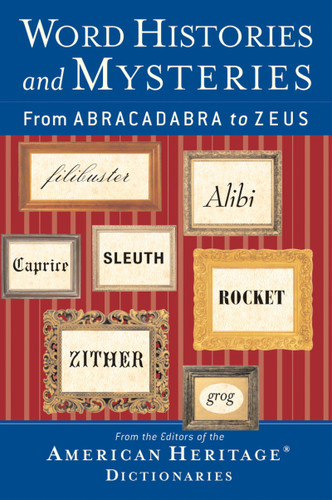 Word Histories And Mysteries: From Abracadabra to Zeus book cover by Editors of the American Heritage Di