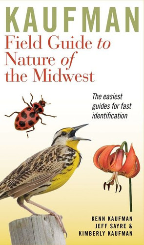 Kaufman Field Guide To Nature Of The Midwest (Kaufman Field Guides) book cover by Kenn Kaufman, Kimberly Kaufman, Jeffrey P. Sayre