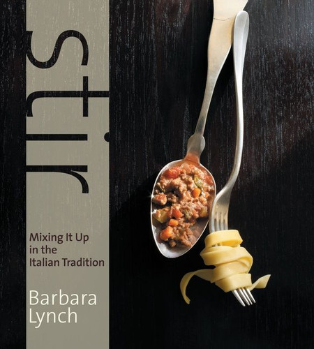 Stir: Mixing It Up in the Italian Tradition book cover by Barbara Lynch, Joanne Smart