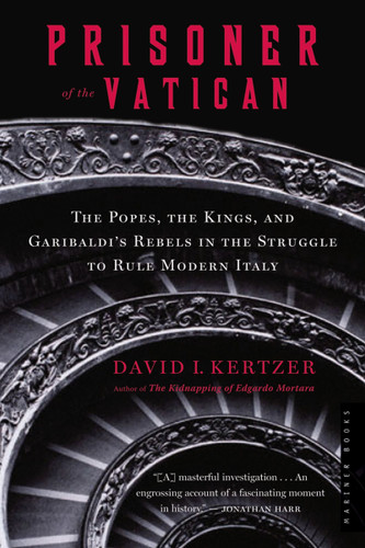 Prisoner Of The Vatican: The Popes, the Kings, and Garibaldi's Rebels in the Struggle to Rule Modern Italy book cover by David I. Kertzer