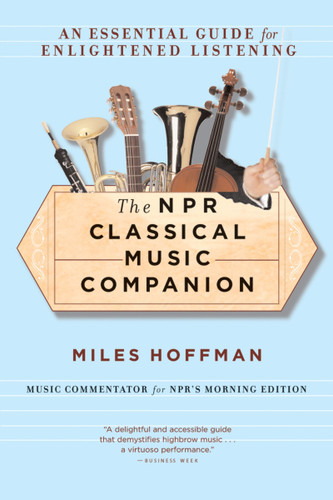 The Npr Classical Music Companion: An Essential Guide for Enlightened Listening book cover by Miles Hoffman
