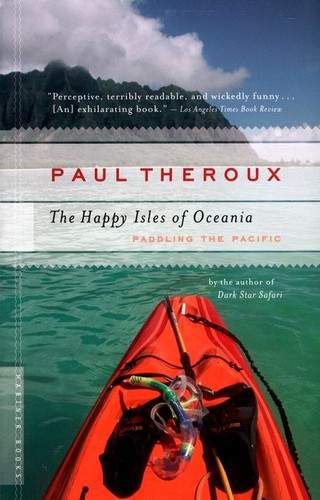 The Happy Isles Of Oceania: Paddling the Pacific book cover by Paul Theroux