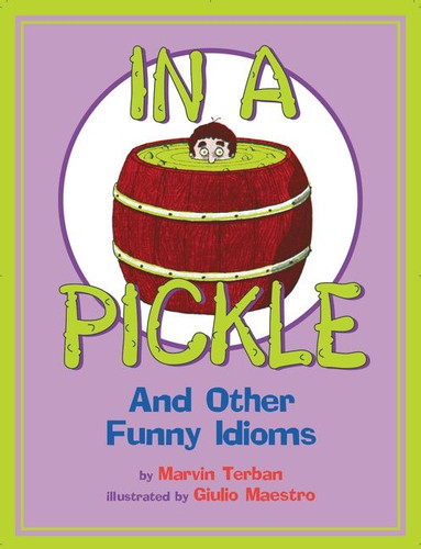 In a Pickle: And Other Funny Idioms book cover by Marvin Terban, Giulio Maestro