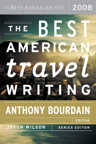 The Best American Travel Writing 2008 (Best American) book cover by Jason Wilson, Anthony Bourdain