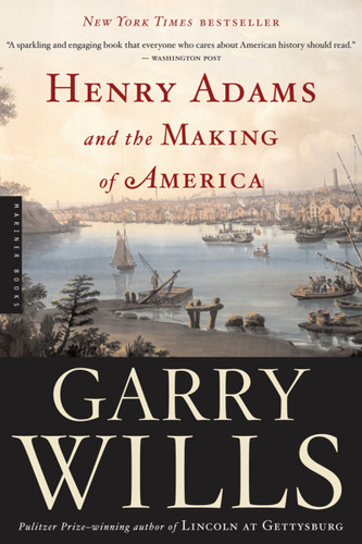 Henry Adams And The Making Of America book cover by Garry Wills