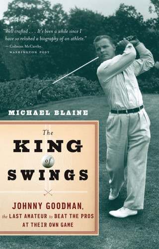 The King Of Swings: Johnny Goodman, the Last Amateur to Beat the Pros at Their Own Game book cover by Michael Blaine