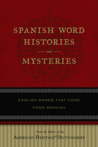 Spanish Word Histories And Mysteries: English Words That Come From Spanish book cover by Editors of the American Heritage Di