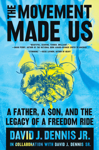 The Movement Made Us: A Father, a Son, and the Legacy of a Freedom Ride book cover by David J. Dennis Jr., David J. Dennis Sr.