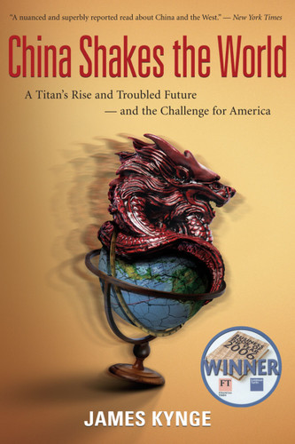 China Shakes The World: A Titan's Rise and Troubled Future -- and the Challenge for America book cover by James Kynge