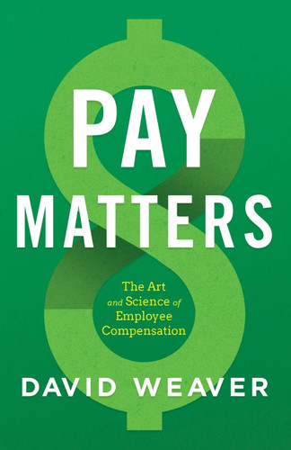 Pay Matters: The Art and Science of Employee Compensation [Paperback]