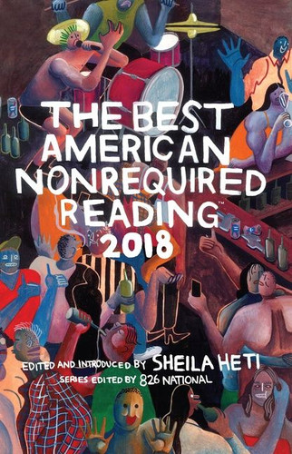 The Best American Nonrequired Reading 2018 (Best American) book cover by Sheila Heti, 826 National