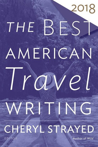 The Best American Travel Writing 2018 (Best American) book cover by Cheryl Strayed, Jason Wilson