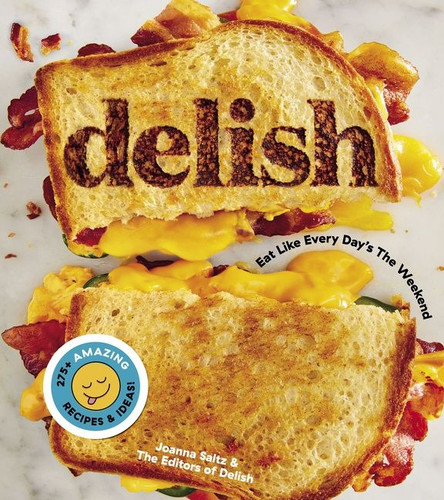 Delish: Eat Like Every Day’s the Weekend book cover by Editors of Delish, Joanna Saltz