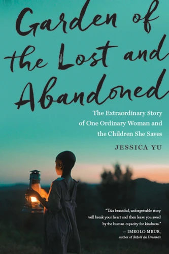 Garden Of The Lost And Abandoned: The Extraordinary Story of One Ordinary Woman and the Children She Saves book cover by Jessica Yu