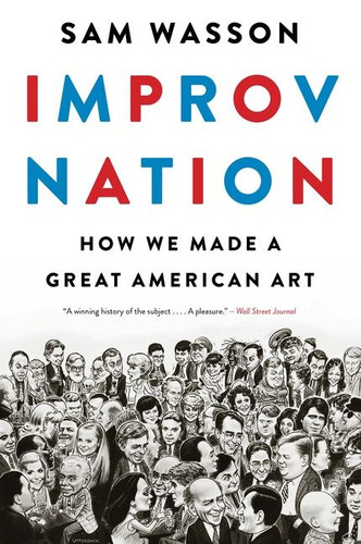 Improv Nation: How We Made a Great American Art book cover by Sam Wasson