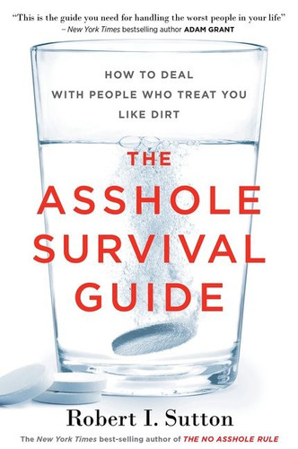 The Asshole Survival Guide: How to Deal with People Who Treat You Like Dirt book cover by Robert I. Sutton
