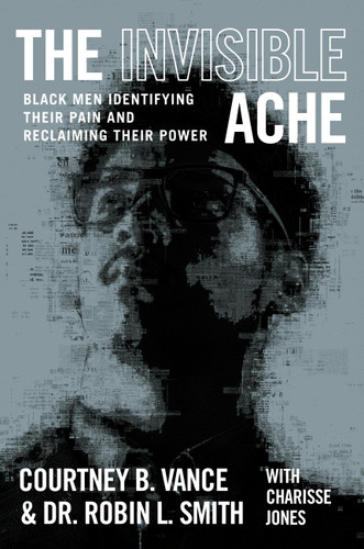 The Invisible Ache: Black Men Identifying Their Pain and Reclaiming Their Power book cover by Courtney B. Vance, Dr. Robin L. Smith