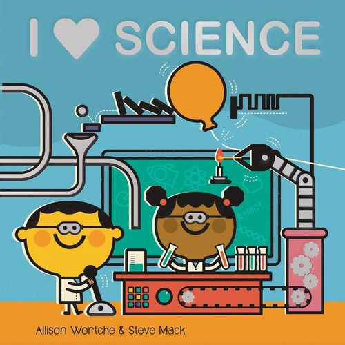 I Love Science: Explore with sliders, lift-the-flaps, a wheel, and more! book cover by Allison Wortche