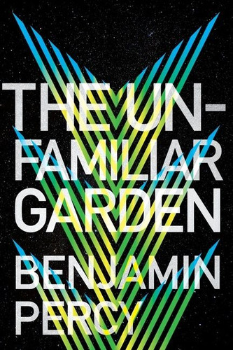 The Unfamiliar Garden book cover by Benjamin Percy