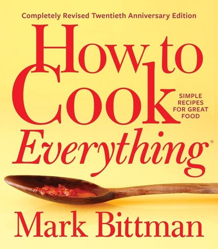 How To Cook Everything—completely Revised Twentieth Anniversary Edition: Simple Recipes for Great Food (How to Cook Everything Series #1) book cover by Mark Bittman
